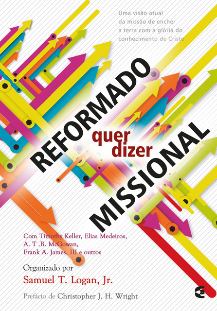 Reformado quer dizer missional, A.T. B. McGowan, Elias Medeiros, Frank A. James, Samuel T. Logan Jr., Timothy Keller, e outros