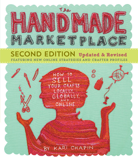 The Handmade Marketplace, 2nd Edition, Kari Chapin