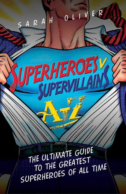 Superheroes v Supervillains A-Z, Sarah Oliver