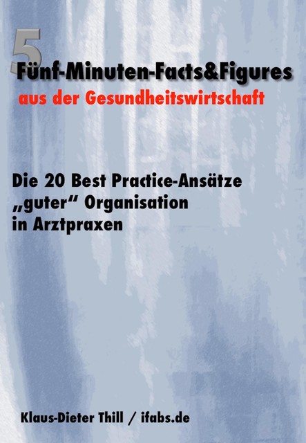 Die 20 Best Practice-Ansätze “guter” Organisation in Arztpraxen, Klaus-Dieter Thill
