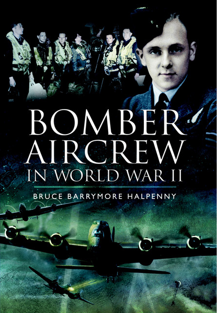 Bomber Aircrew in World War II, Bruce Barrymore Halpenny