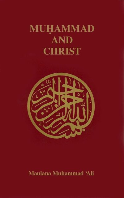 Muhammad and Christ, Maulana Muhammad Ali