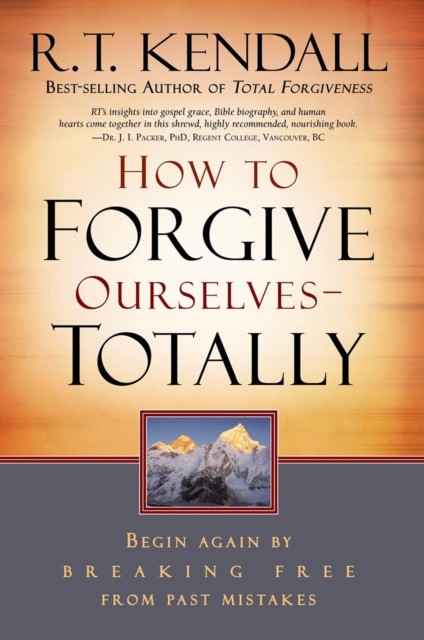 How To Forgive Ourselves Totally, R.T. Kendall