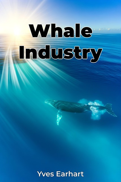 Whale Industry, Yves Earhart