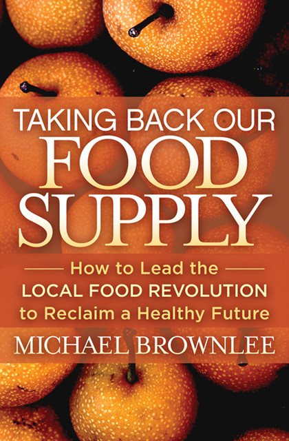 Taking Back Our Food Supply, Michael Brownlee