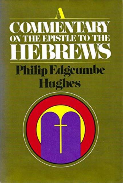 A Commentary on the Epistle to the Hebrews, Philip Hughes