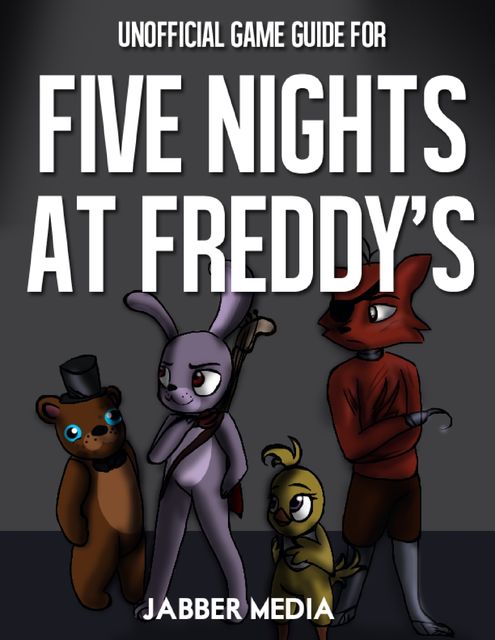 Unofficial Game Guide for Five Nights At Freddy’s, Jabber Media
