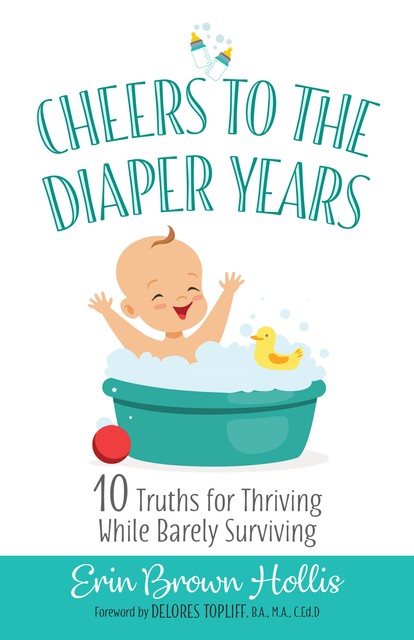 Cheers to the Diaper Years, Erin Brown Hollis