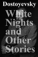 White Nights and Other Stories / The Novels of Fyodor Dostoevsky, Volume X, Fyodor Dostoevsky