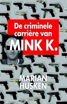 De criminele carriere van Mink K.E, Marian Husken