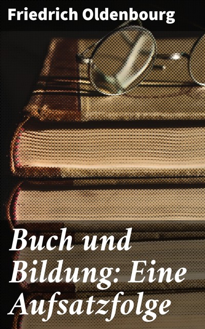 Buch und Bildung: Eine Aufsatzfolge, Friedrich Oldenbourg