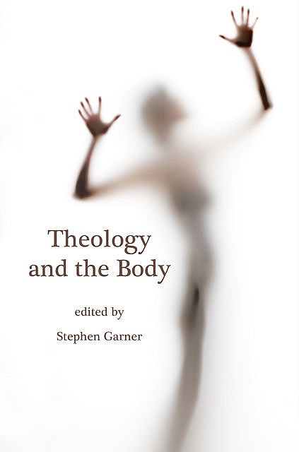 Theology and the Body, Stephen Garner