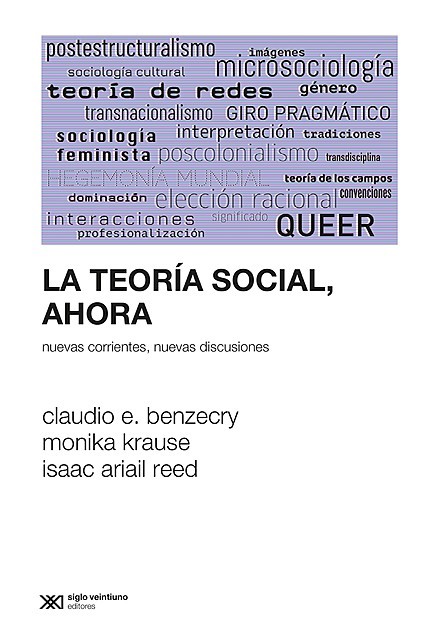 La teoría social, ahora, Claudio Benzecrey, Isaac Ariail Reed, Monika Krause