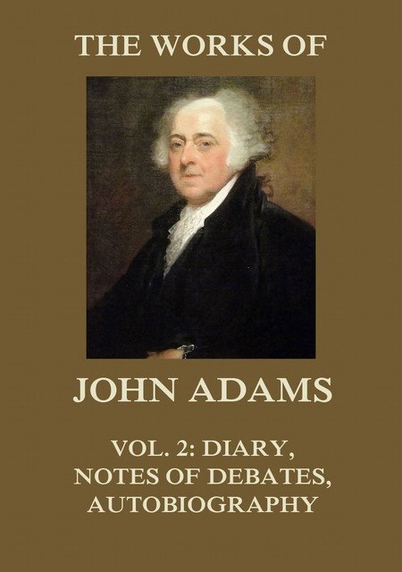 The Works of John Adams Vol. 2, John Adams