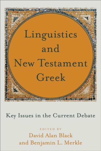 Linguistics and New Testament Greek, David Black, eds., Benjamin L. Merkle