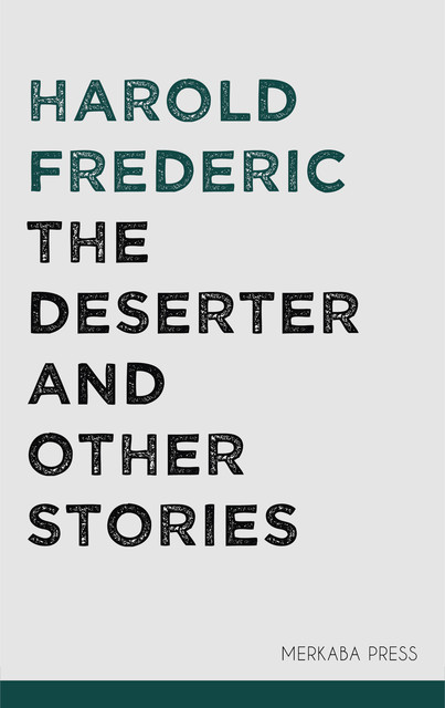 The Deserter and Other Stories, Harold Frederic