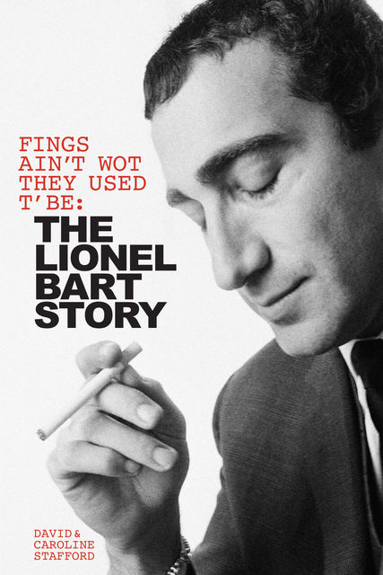 Fings Ain't Wot They Used T' Be: The Lionel Bart Story, Caroline Stafford, David Stafford