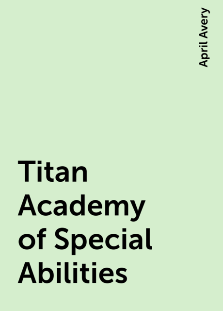 Titan Academy of Special Abilities, April Avery