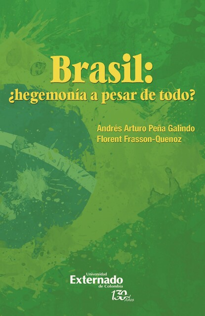 Brasil: ¿hegemonía a pesar de todo, Andrés Arturo Peña Galindo, Florent Frasson-Quenoz