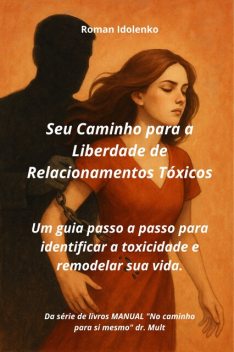 Seu Caminho para a Liberdade de Relacionamentos Tóxicos, Roman Idolenko