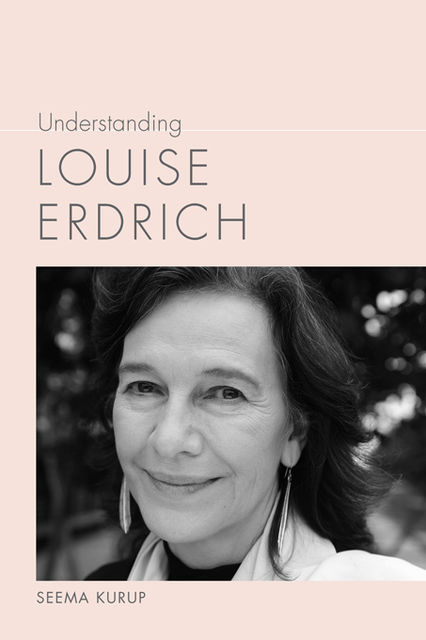 Understanding Louise Erdrich, Seema Kurup