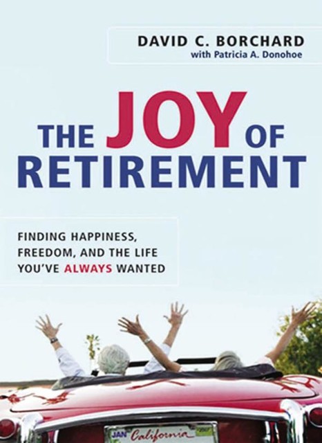 The Joy of Retirement, David C. BORCHARD, Patricia A. DONOHOE