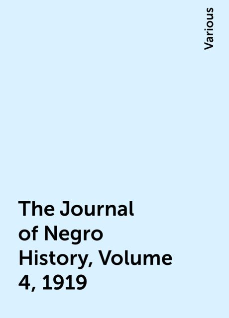 The Journal of Negro History, Volume 4, 1919, Various