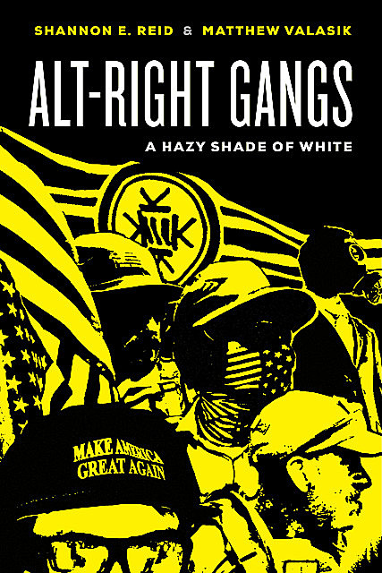 Alt-Right Gangs, Matthew Valasik, Shannon E. Reid