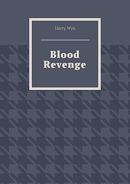Blood Revenge, Harry Wyx