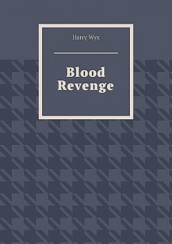 Blood Revenge, Harry Wyx