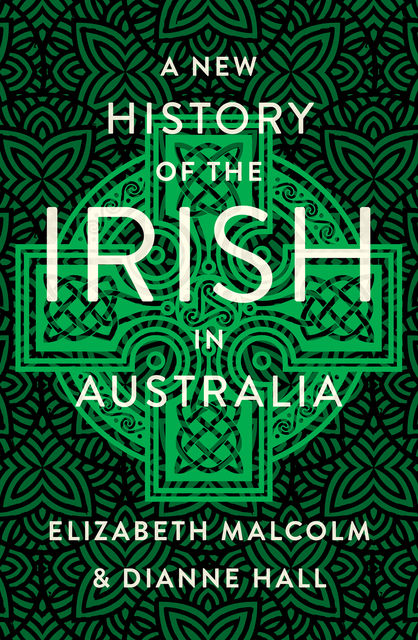 A New History of the Irish in Australia, Dianne Hall, Elizabeth Malcolm