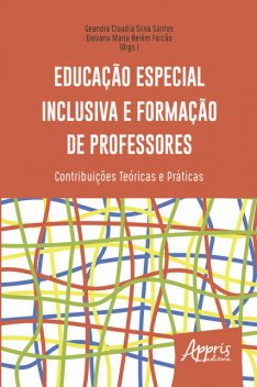 Educação Especial Inclusiva e Formação de Professores: contribuições Teóricas e Práticas, Geandra Claudia Silva Santos, Giovana Maria Belém Falcão