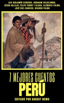 7 mejores cuentos – Perú, Ricardo Palma, César Vallejo, Abraham Valdelomar, August Nemo, Luis Benjamín Cisneros, Clemente Palma, Felipe Pardo y Aliaga, José Diez-Canseco