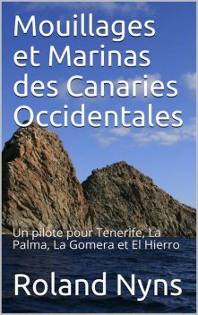 Mouillages et marinas des îles canaries occidentales, Roland R. Nyns