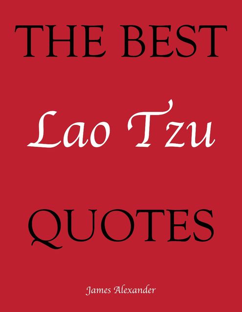 The Best Lao Tzu Quotes, James Alexander