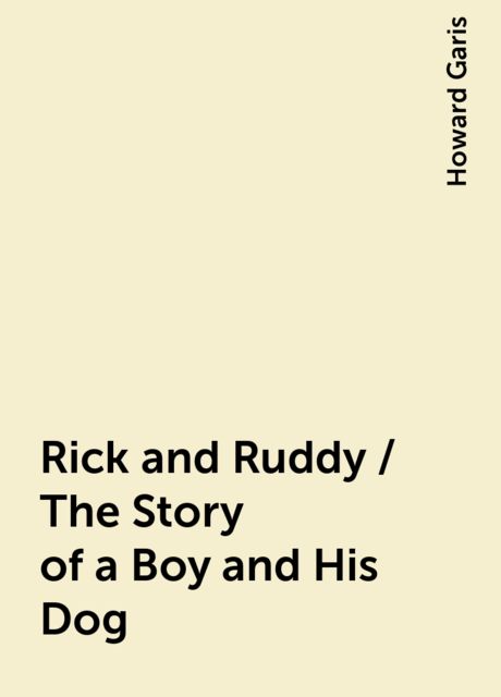 Rick and Ruddy / The Story of a Boy and His Dog, Howard Garis