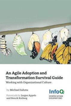 An Agile Adoption and Transformation Survival Guide: Working with Organizational Culture, Michael Sahota
