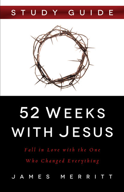 52 Weeks with Jesus Study Guide, James Merritt