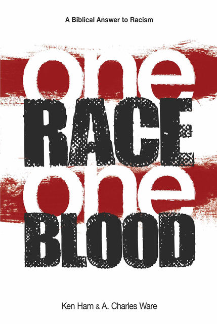 One Race One Blood, Ken Ham, A.Charles Ware