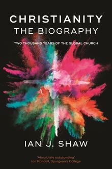 Christianity: The Biography, Ian Shaw