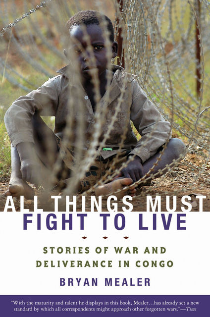 All Things Must Fight to Live, Bryan Mealer