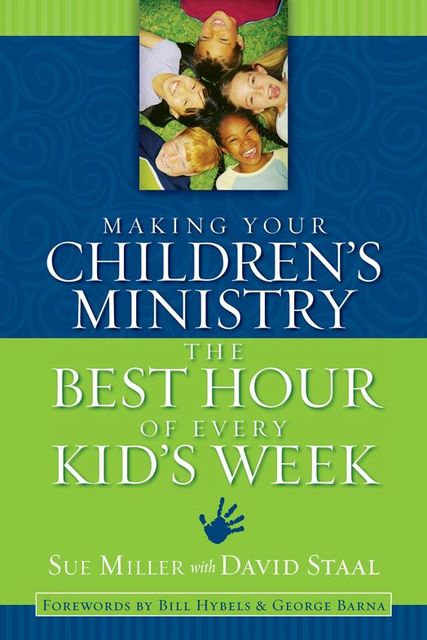 Making Your Children's Ministry the Best Hour of Every Kid's Week, David Staal