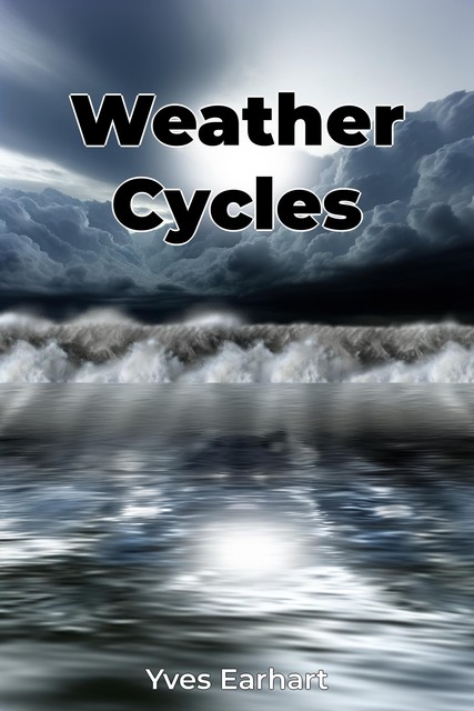 Weather Cycles, Yves Earhart