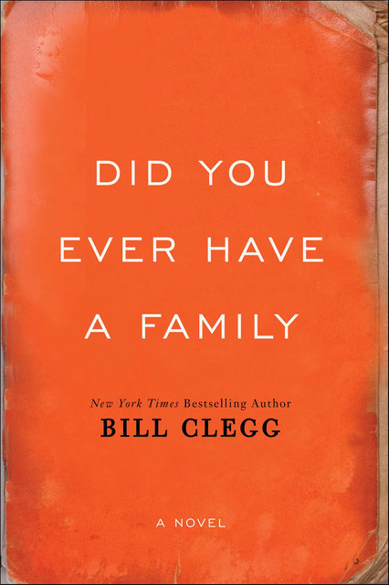 Did You Ever Have A Family, Bill Clegg