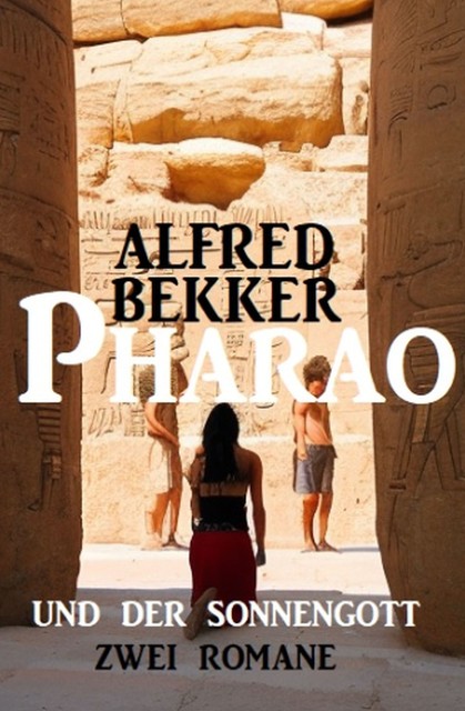 Pharao und der Sonnengott: Zwei Romane, Alfred Bekker