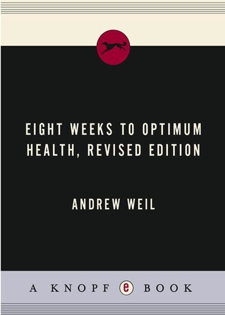 8 Weeks to Optimum Health, Andrew Weil