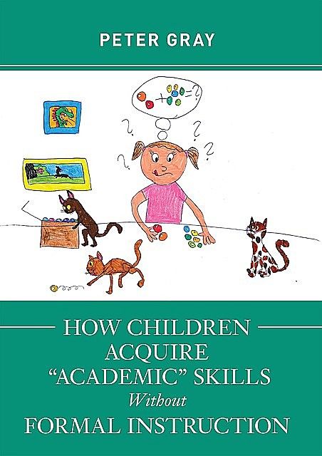 How Children Acquire “Academic” Skills Without Formal Instruction, Peter Gray