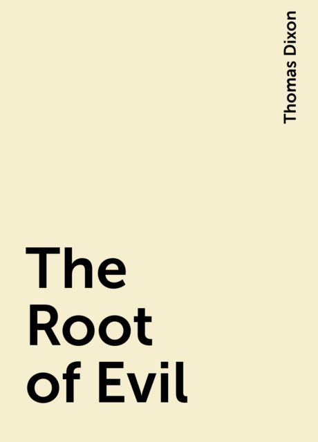 The Root of Evil, Thomas Dixon