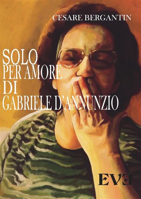 Solo per amore di Gabriele D'Annunzio, Cesare Bergantin