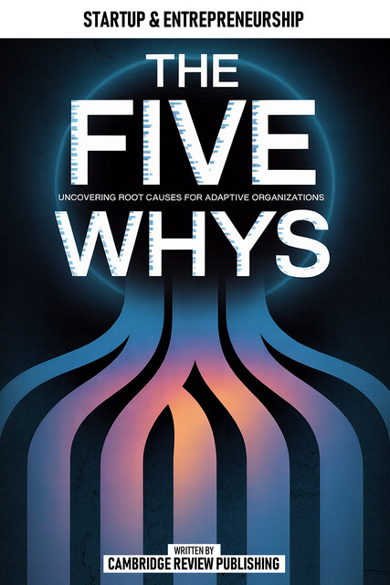 The Five Whys, Cambridge Review Publishing